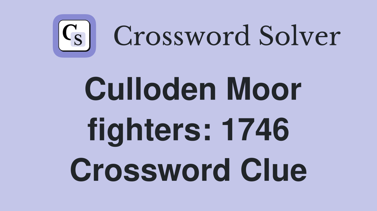 Culloden Moor fighters: 1746 Crossword Clue