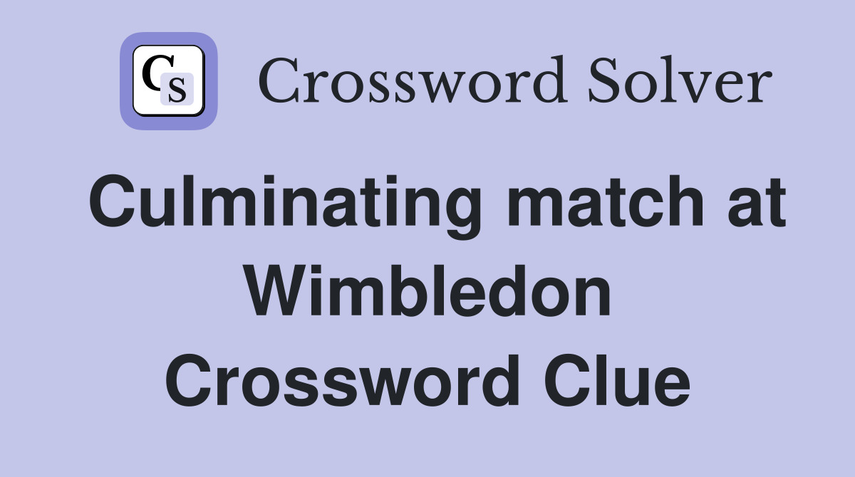 Culminating match at Wimbledon Crossword Clue