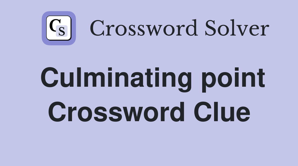 Culminating point Crossword Clue