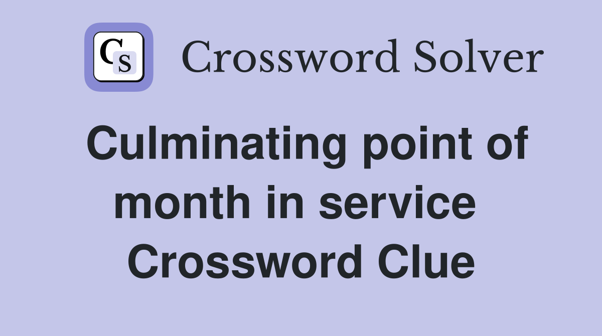 Culminating point of month in service  Crossword Clue