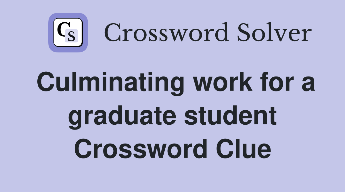 Culminating work for a graduate student Crossword Clue