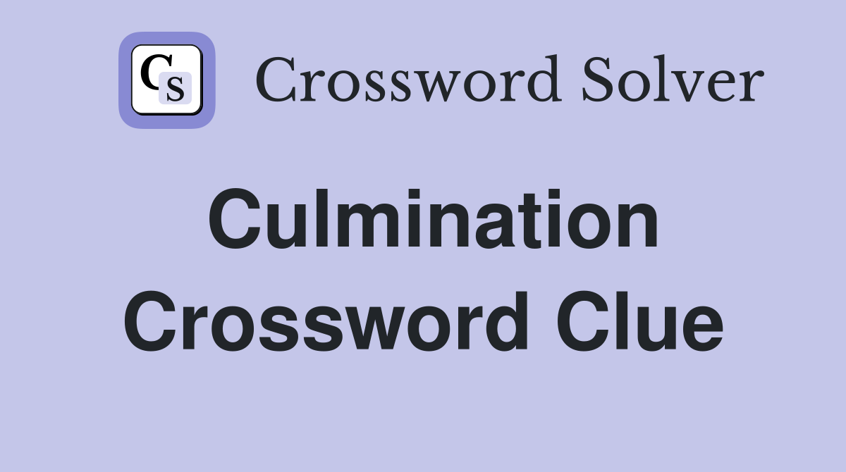 Culmination Crossword Clue Answers Crossword Solver