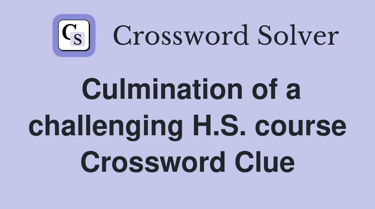 Culmination of a challenging H.S. course Crossword Clue