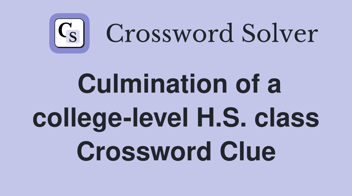 Culmination of a college-level H.S. class Crossword Clue
