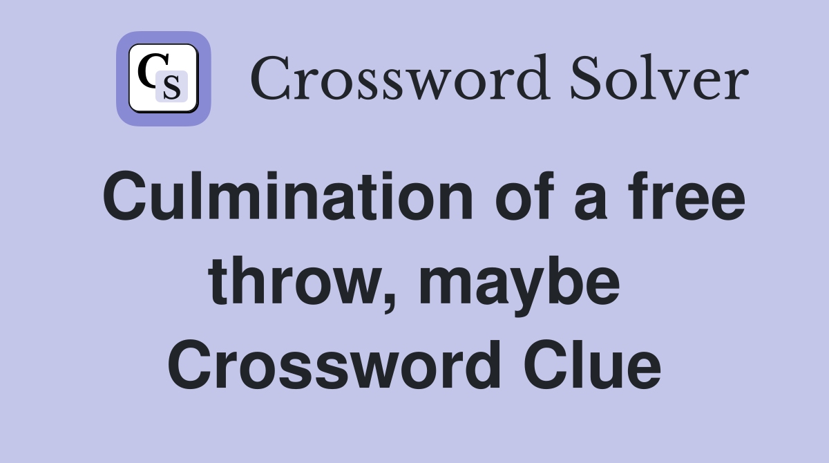 Culmination of a free throw, maybe Crossword Clue