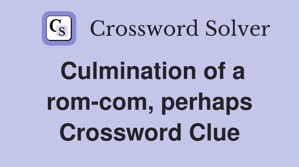 Culmination of a rom-com, perhaps Crossword Clue