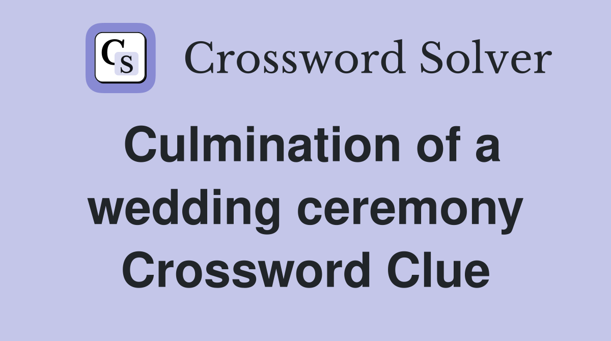 Culmination of a wedding ceremony Crossword Clue