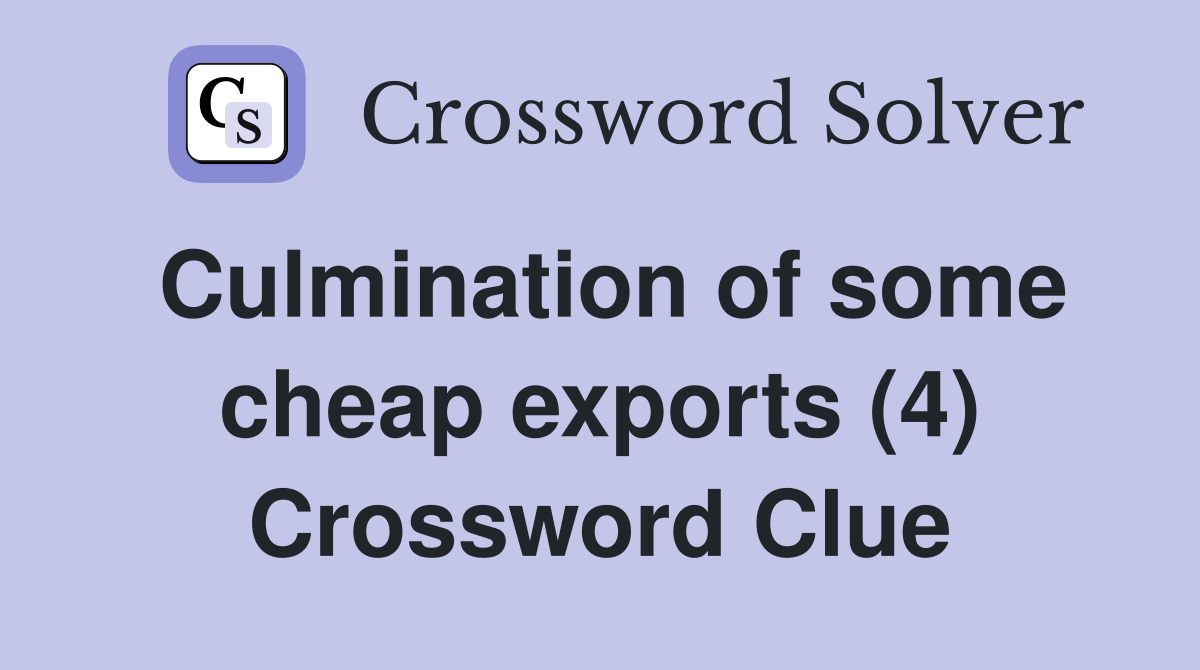 Culmination of some cheap exports (4) Crossword Clue