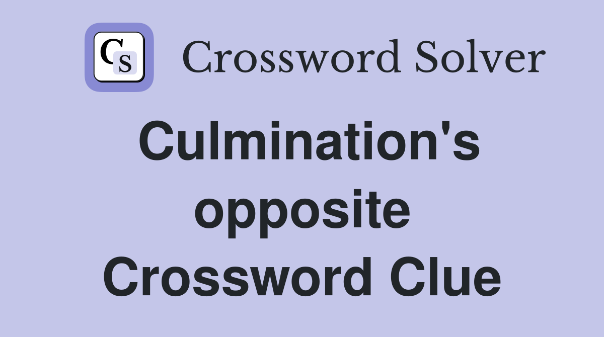 Culmination's opposite Crossword Clue