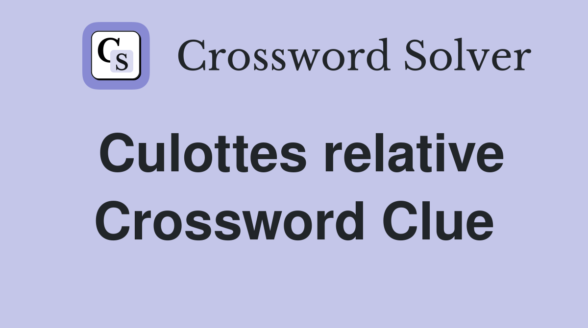 Culottes relative Crossword Clue