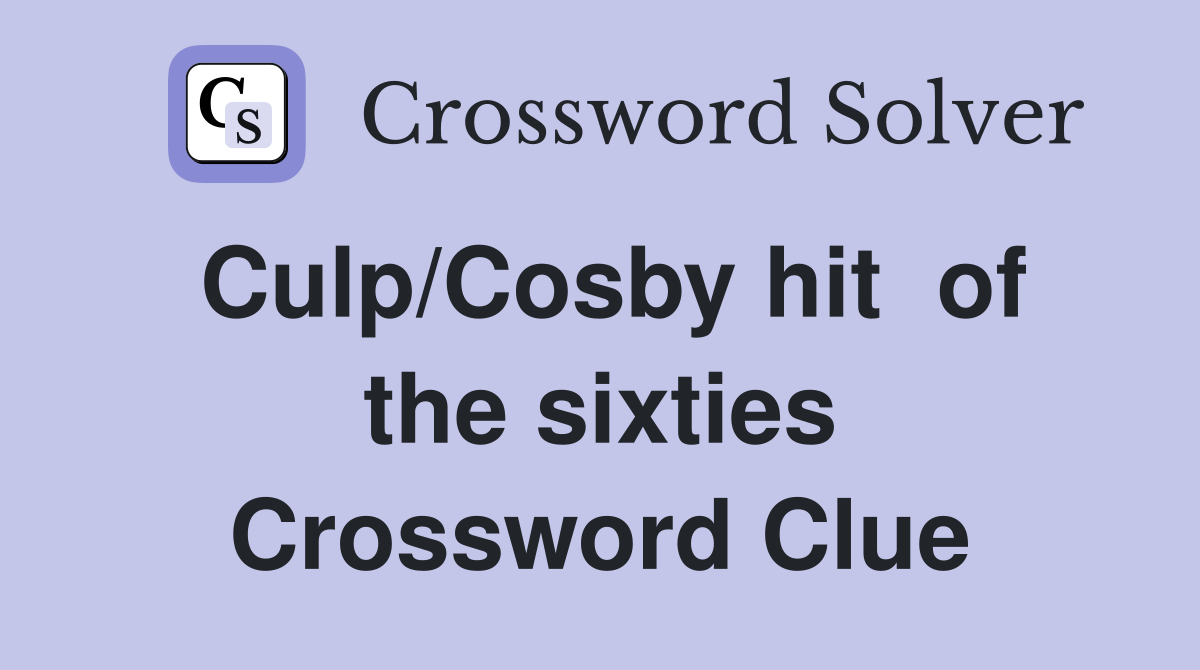 Culp/Cosby hit  of the sixties Crossword Clue