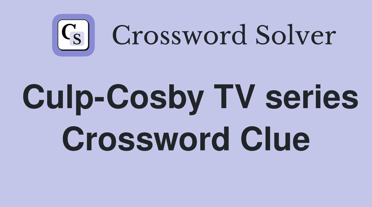 Culp-Cosby TV series Crossword Clue