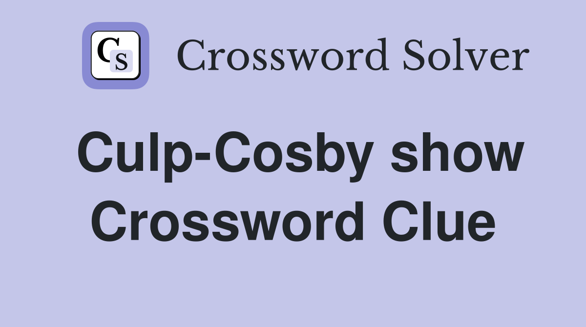 Culp-Cosby show Crossword Clue