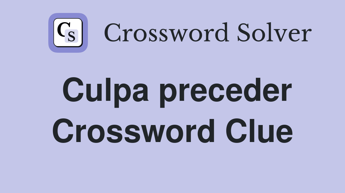 Culpa preceder Crossword Clue