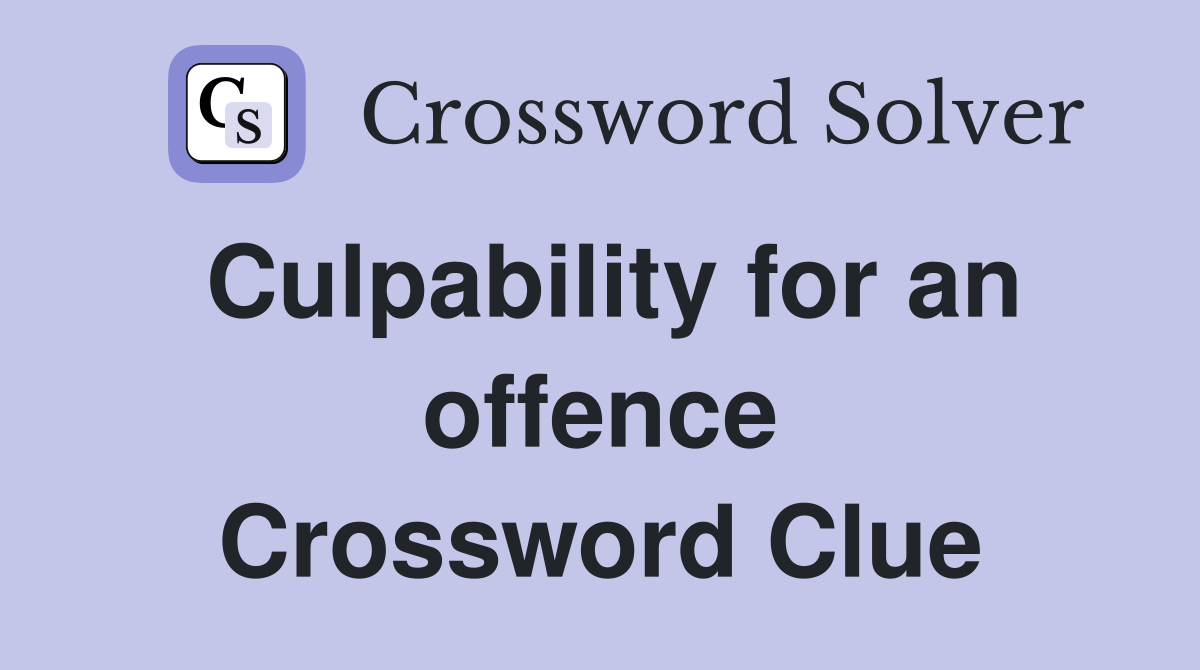 Culpability for an offence Crossword Clue