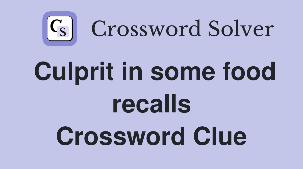 Culprit in some food recalls Crossword Clue