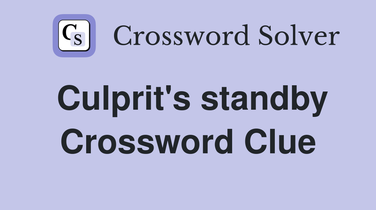 Culprit's standby Crossword Clue