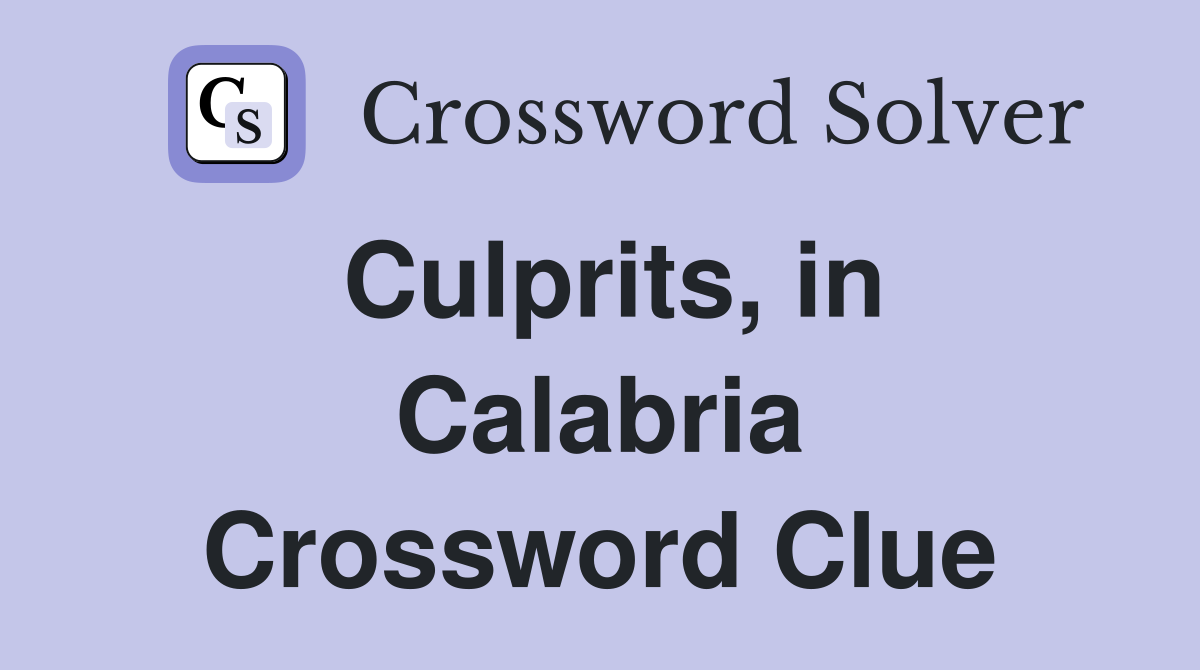 Culprits, in Calabria Crossword Clue