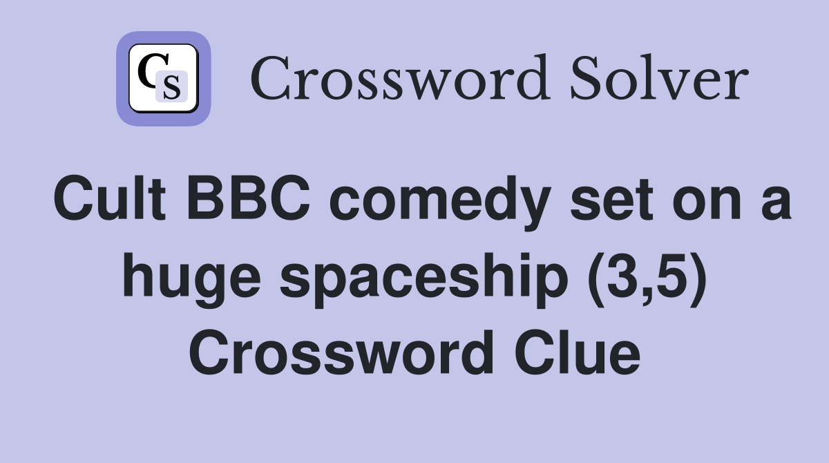 Cult BBC comedy set on a huge spaceship (3,5) Crossword Clue