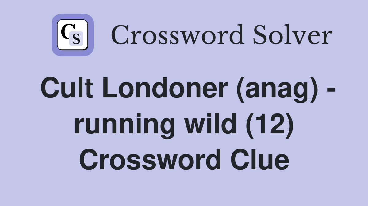 Cult Londoner (anag) - running wild (12) Crossword Clue