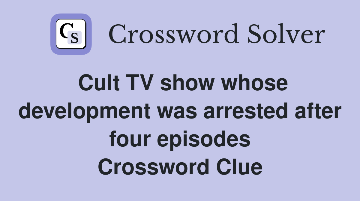 Cult TV show whose development was arrested after four episodes Crossword Clue