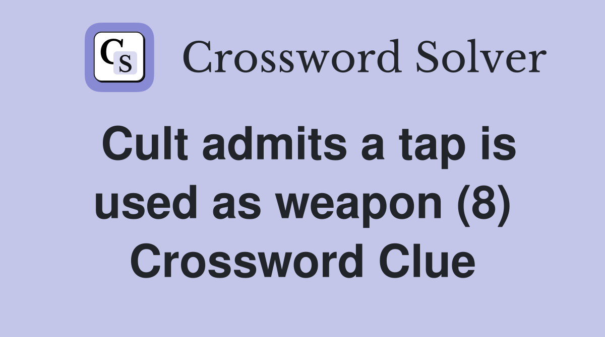 Cult admits a tap is used as weapon (8) Crossword Clue