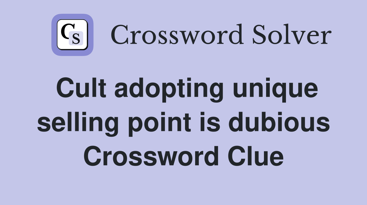 Cult adopting unique selling point is dubious Crossword Clue