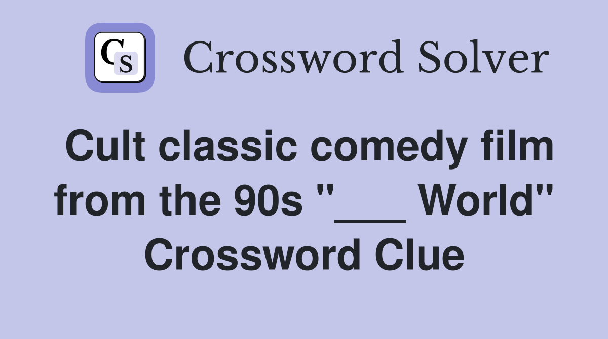 Cult classic comedy film from the 90s "___ World" Crossword Clue