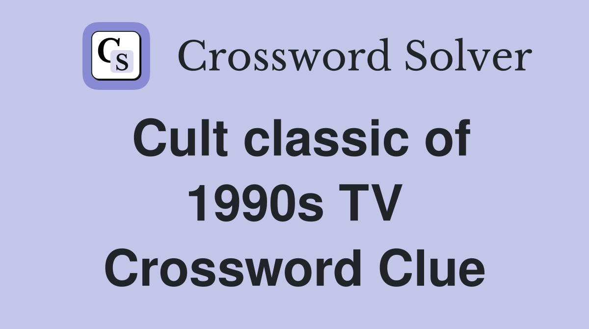 Cult classic of 1990s TV Crossword Clue