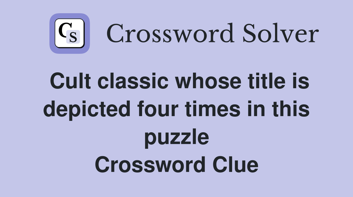 Cult classic whose title is depicted four times in this puzzle Crossword Clue
