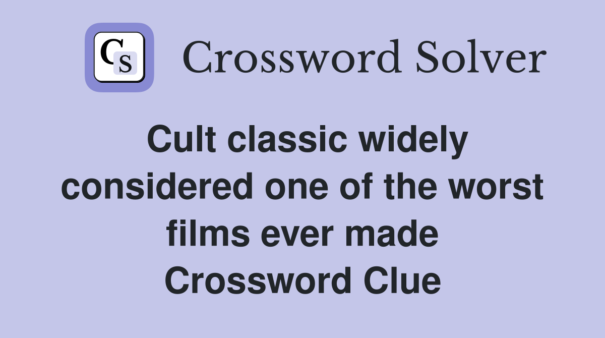 Cult classic widely considered one of the worst films ever made Crossword Clue