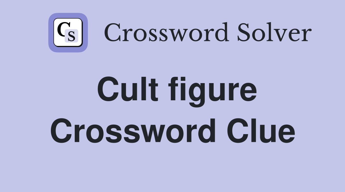 Cult figure Crossword Clue