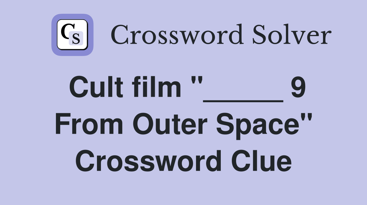 Cult film "_____ 9 From Outer Space" Crossword Clue