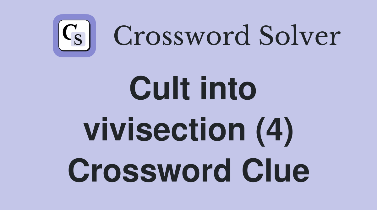 Cult into vivisection (4) Crossword Clue