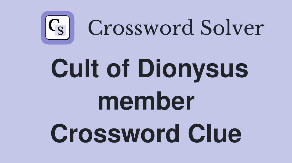 Cult of Dionysus member Crossword Clue