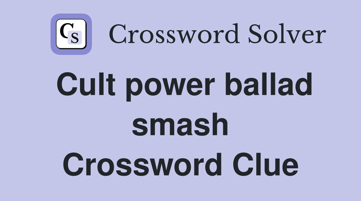 Cult power ballad smash Crossword Clue