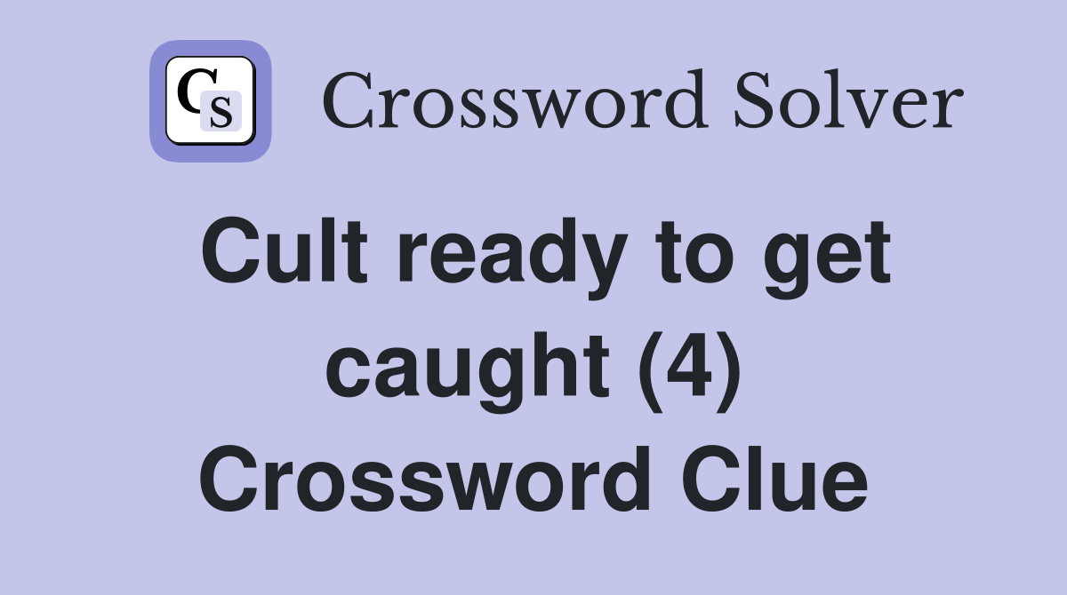 Cult ready to get caught (4) Crossword Clue
