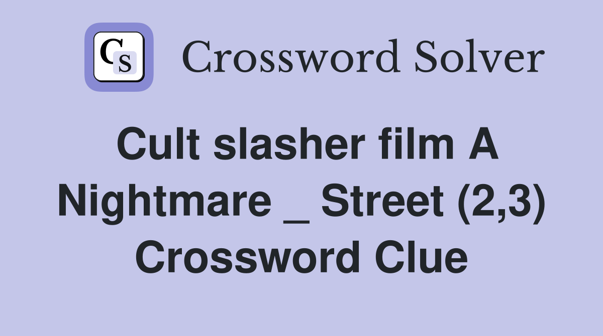 Cult slasher film A Nightmare _ Street (2,3) Crossword Clue