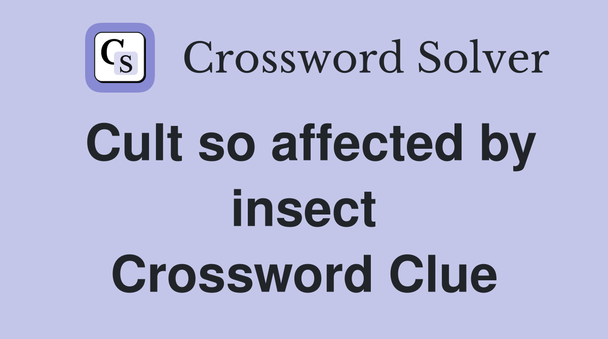 Cult so affected by insect Crossword Clue