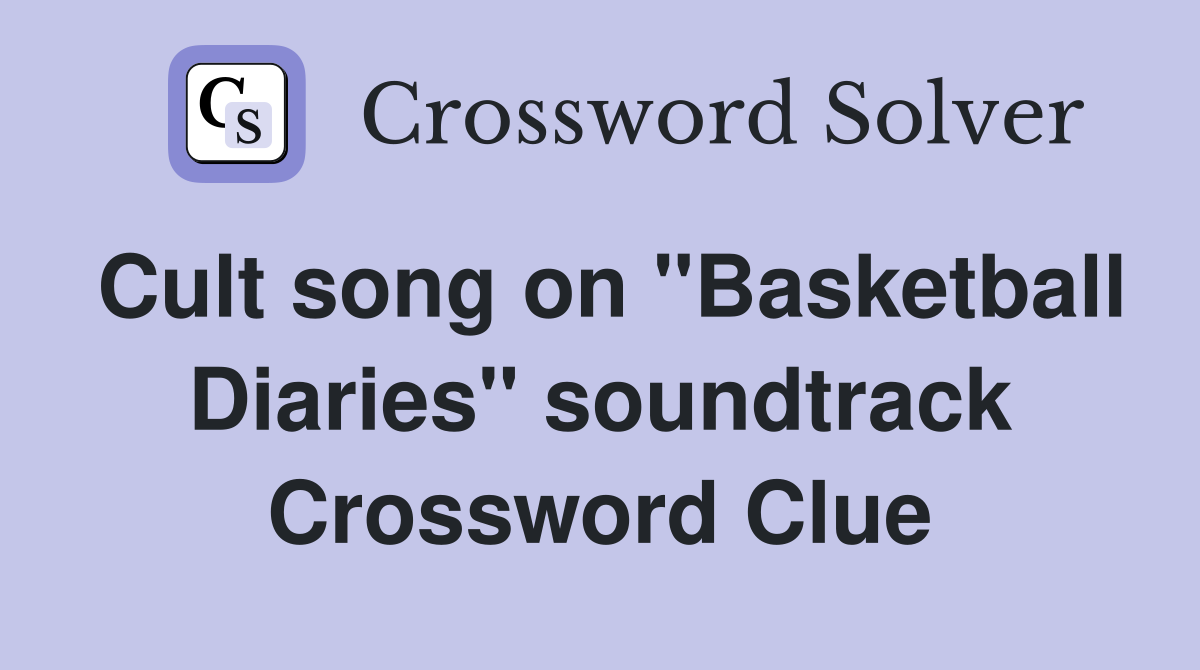 Cult song on "Basketball Diaries" soundtrack Crossword Clue