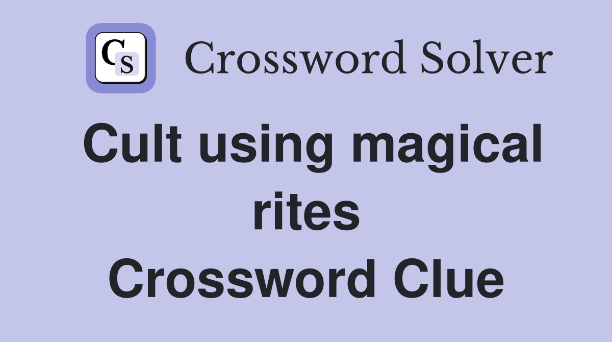 Cult using magical rites Crossword Clue