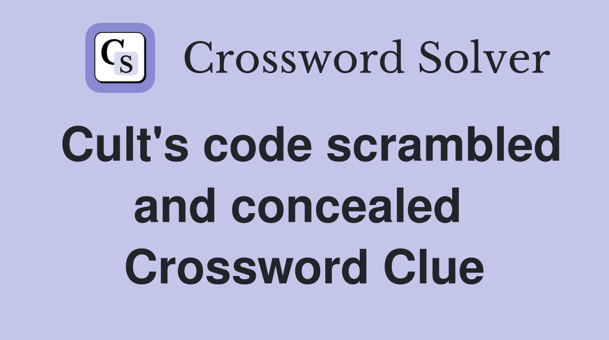 Cult's code scrambled and concealed  Crossword Clue