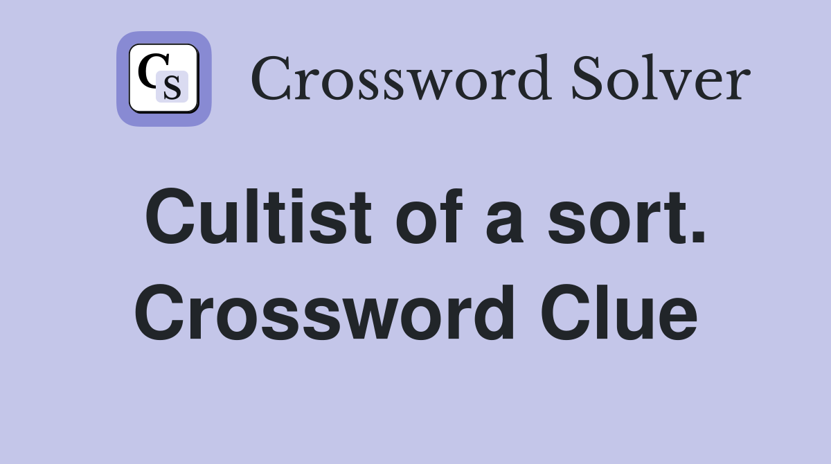 Cultist of a sort. Crossword Clue