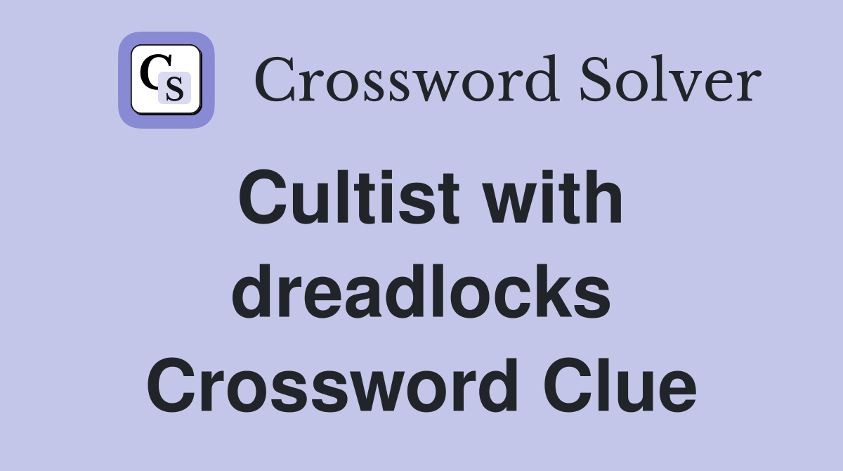 Cultist with dreadlocks Crossword Clue