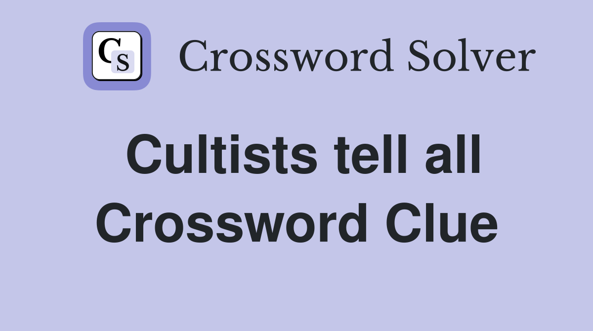 Cultists tell all Crossword Clue