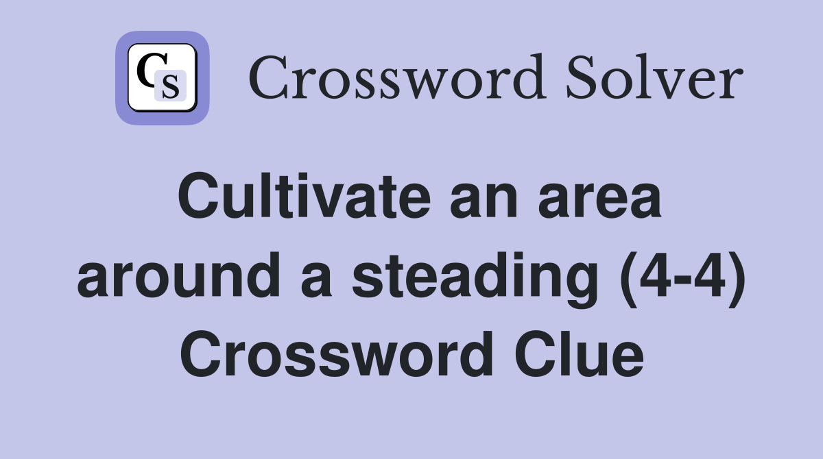 Cultivate an area around a steading (4-4) Crossword Clue