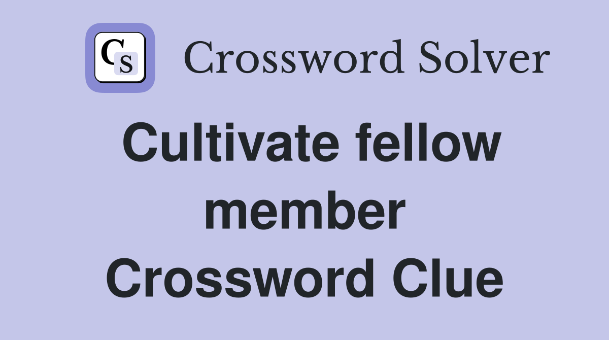 Cultivate fellow member Crossword Clue