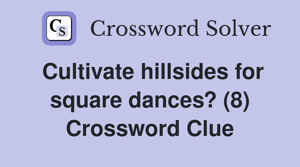 Cultivate hillsides for square dances? (8) Crossword Clue