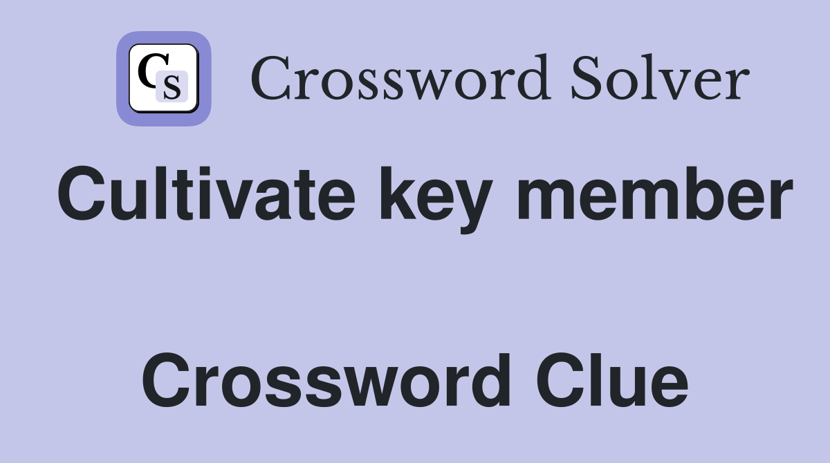 Cultivate key member  Crossword Clue