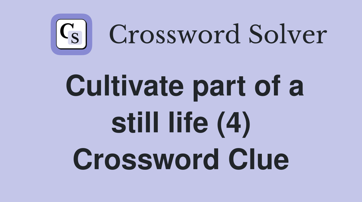 Cultivate part of a still life (4) Crossword Clue